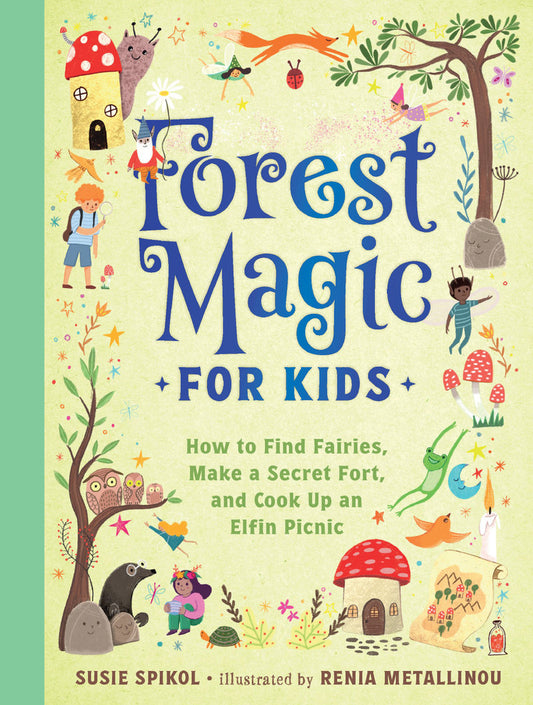 Forest Magic for Kids How to Find Fairies, Make a Secret Fort, and Cook Up an Elfin Picnic  | Activity Book